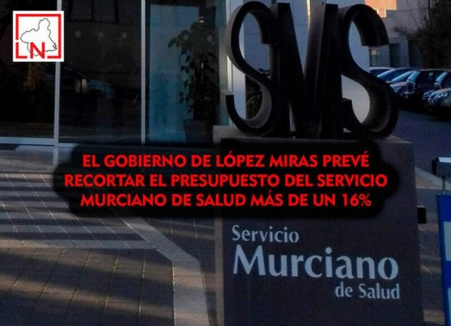 El Gobierno de López Miras prevé recortar el presupuesto del Servicio Murciano de Salud más de un 16%